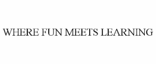 WHERE FUN MEETS LEARNING