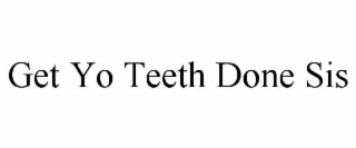 GET YO TEETH DONE SIS