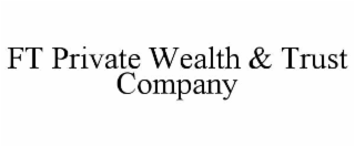 FT PRIVATE WEALTH & TRUST COMPANY