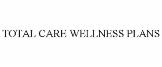 TOTAL CARE WELLNESS PLANS