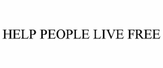 HELP PEOPLE LIVE FREE