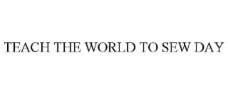 TEACH THE WORLD TO SEW DAY