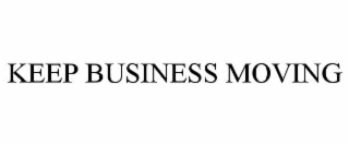 KEEP BUSINESS MOVING