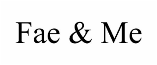 FAE & ME
