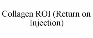 COLLAGEN ROI (RETURN ON INJECTION)