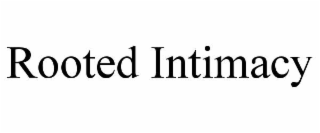 ROOTED INTIMACY