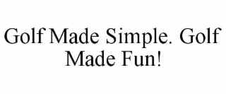GOLF MADE SIMPLE. GOLF MADE FUN!