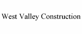 WEST VALLEY CONSTRUCTION