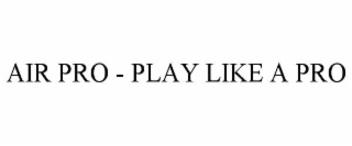 AIR PRO - PLAY LIKE A PRO