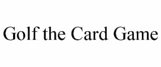 GOLF THE CARD GAME