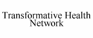 TRANSFORMATIVE HEALTH NETWORK