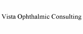 VISTA OPHTHALMIC CONSULTING