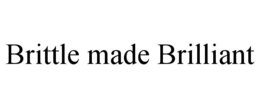 BRITTLE MADE BRILLIANT