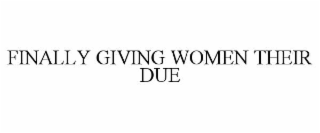 FINALLY GIVING WOMEN THEIR DUE