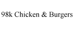 98K CHICKEN & BURGERS