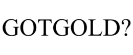 GOTGOLD?