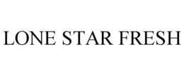 LONE STAR FRESH