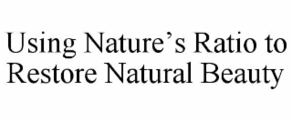 USING NATUREâS RATIO TO RESTORE NATURAL BEAUTY