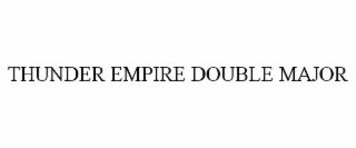 THUNDER EMPIRE DOUBLE MAJOR