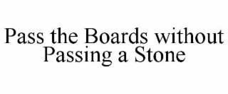 PASS THE BOARDS WITHOUT PASSING A STONE