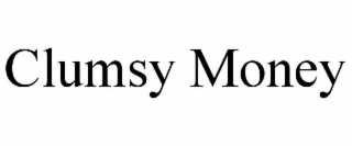 CLUMSY MONEY