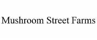 MUSHROOM STREET FARMS