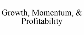 GROWTH, MOMENTUM, & PROFITABILITY