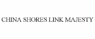CHINA SHORES LINK MAJESTY