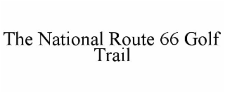 THE NATIONAL ROUTE 66 GOLF TRAIL