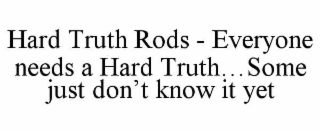 HARD TRUTH RODS - EVERYONE NEEDS A HARD TRUTHâ¦SOME JUST DONâT KNOW IT YET