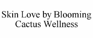 SKIN LOVE BY BLOOMING CACTUS WELLNESS