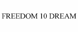 FREEDOM 10 DREAM