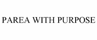 PAREA WITH PURPOSE