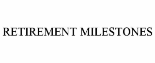 RETIREMENT MILESTONES