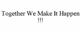 TOGETHER WE MAKE IT HAPPEN !!!