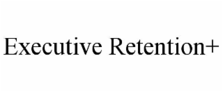 EXECUTIVE RETENTION+