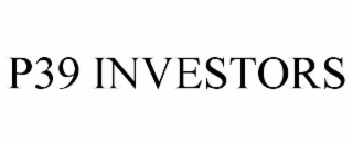 P39 INVESTORS