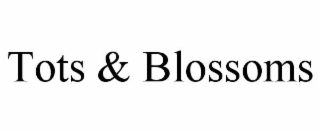 TOTS & BLOSSOMS