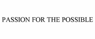 PASSION FOR THE POSSIBLE