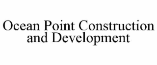 OCEAN POINT CONSTRUCTION AND DEVELOPMENT