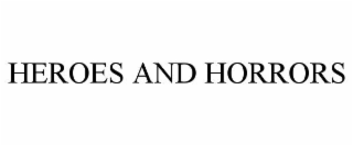 HEROES AND HORRORS