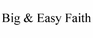 BIG & EASY FAITH