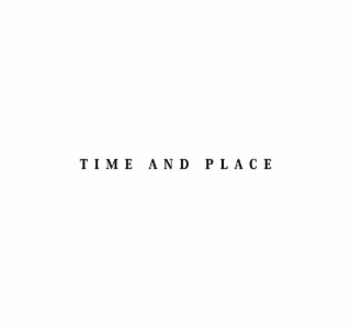 TIME AND PLACE