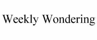 WEEKLY WONDERING