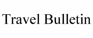 TRAVEL BULLETIN