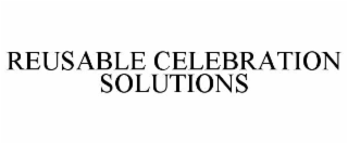 REUSABLE CELEBRATION SOLUTIONS