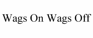 WAGS ON WAGS OFF