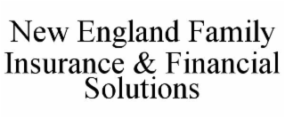 NEW ENGLAND FAMILY INSURANCE & FINANCIAL SOLUTIONS