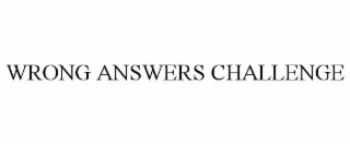 WRONG ANSWERS CHALLENGE