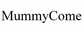 MUMMYCOME